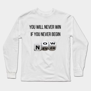 you will never win if you never begin Long Sleeve T-Shirt